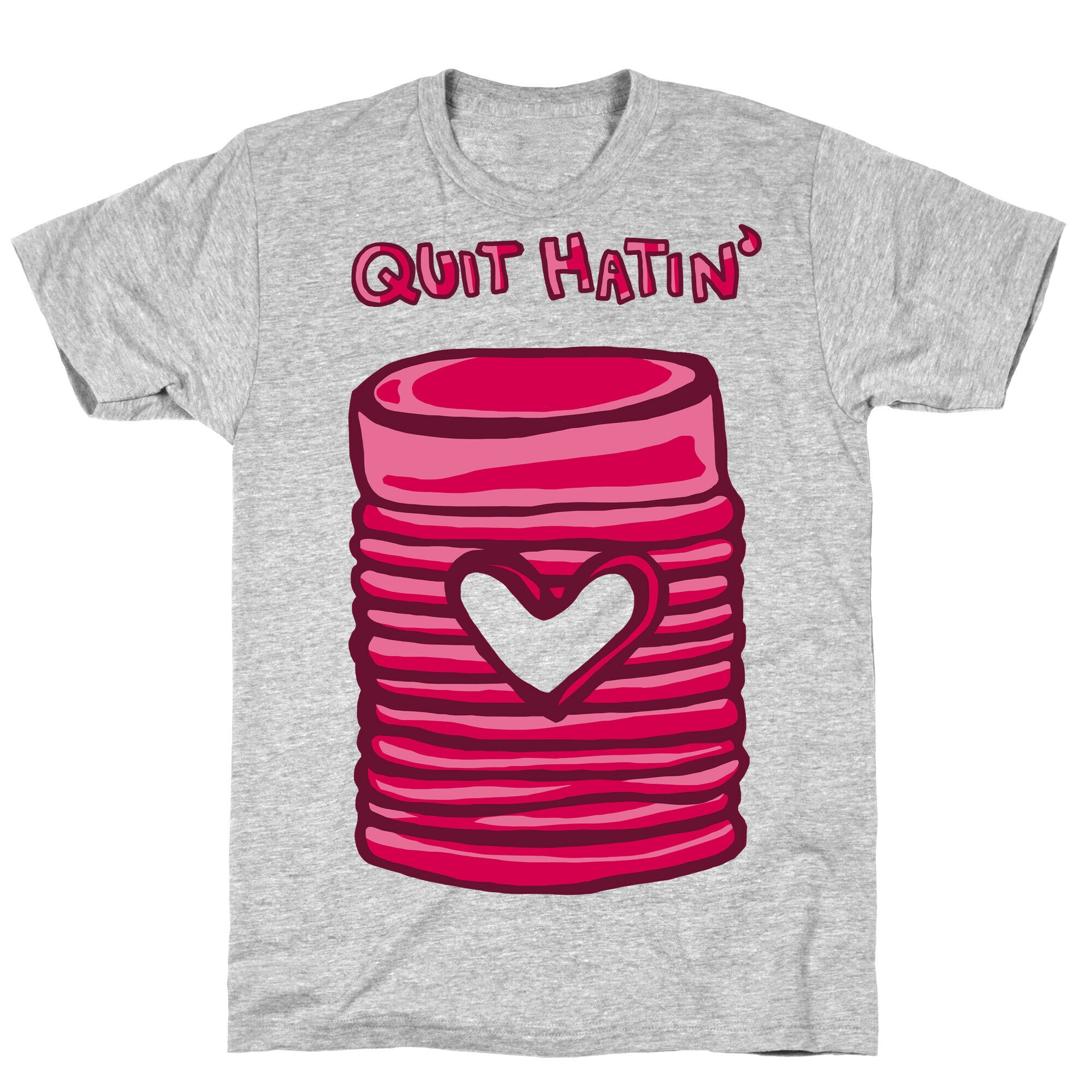 Canned Cranberry - Quit Hatin' T-Shirt